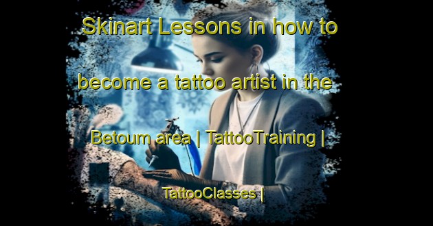 Skinart Lessons in how to become a tattoo artist in the Betoum area | TattooTraining | TattooClasses | SkinartTraining-Chad